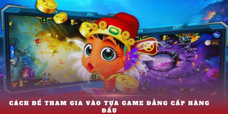 Cách để tham gia vào tựa game đẳng cấp hàng đầu