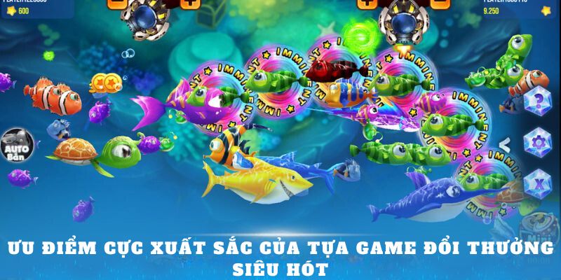 Ưu điểm cực xuất sắc của tựa game đổi thưởng siêu hót