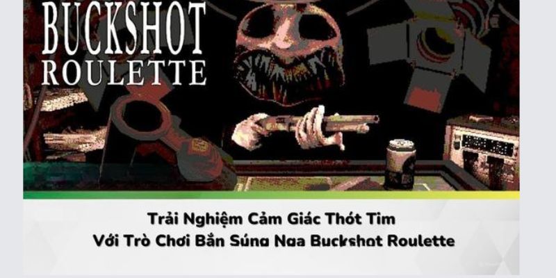 Buckshot Roulette - Trải Nghiệm Giải Trí Cùng Súng 12 Nòng Đạn