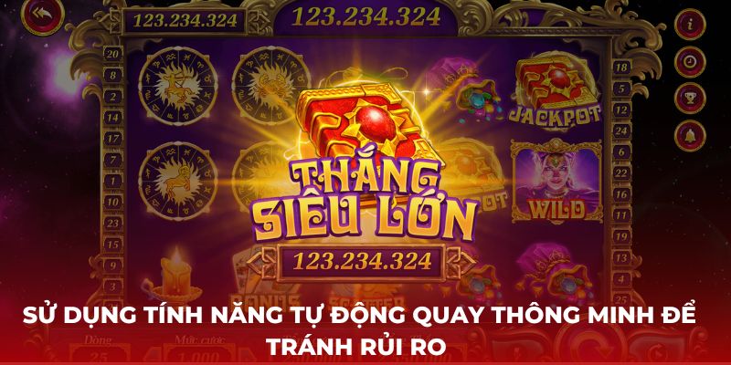 Sử dụng tính năng tự động quay thông minh để tránh rủi ro 