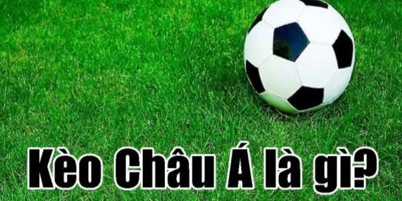 Sơ lược về kèo nhà cái châu Á